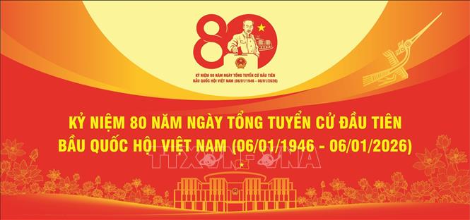KỶ NIỆM 80 NĂM NGÀY TỔNG TUYỂN CỬ ĐẦU TIÊN BẦU QUỐC HỘI VIỆT NAM (06/01/1946 – 06/01/2026)